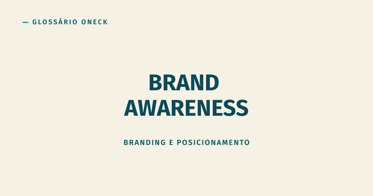 Brand Awareness: ser lembrado antes de ser escolhido
