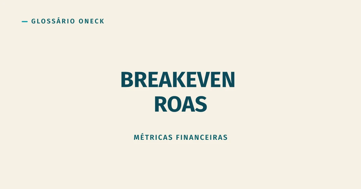 Breakeven ROAS: o Piso que Toda Meta de Retorno Deveria Respeitar