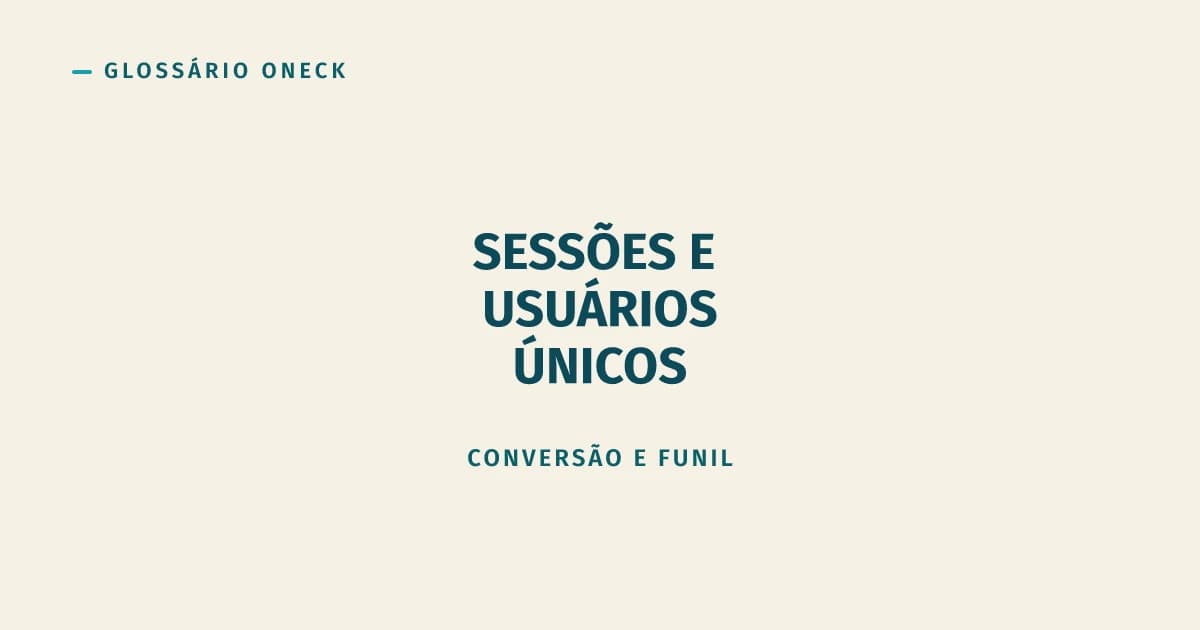 Sessões e Usuários Únicos: o Erro Clássico de Relatório
