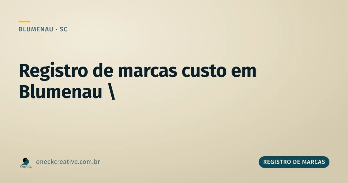 Registro de marcas custo: por que fazer sozinho pode sair mais caro em Blumenau