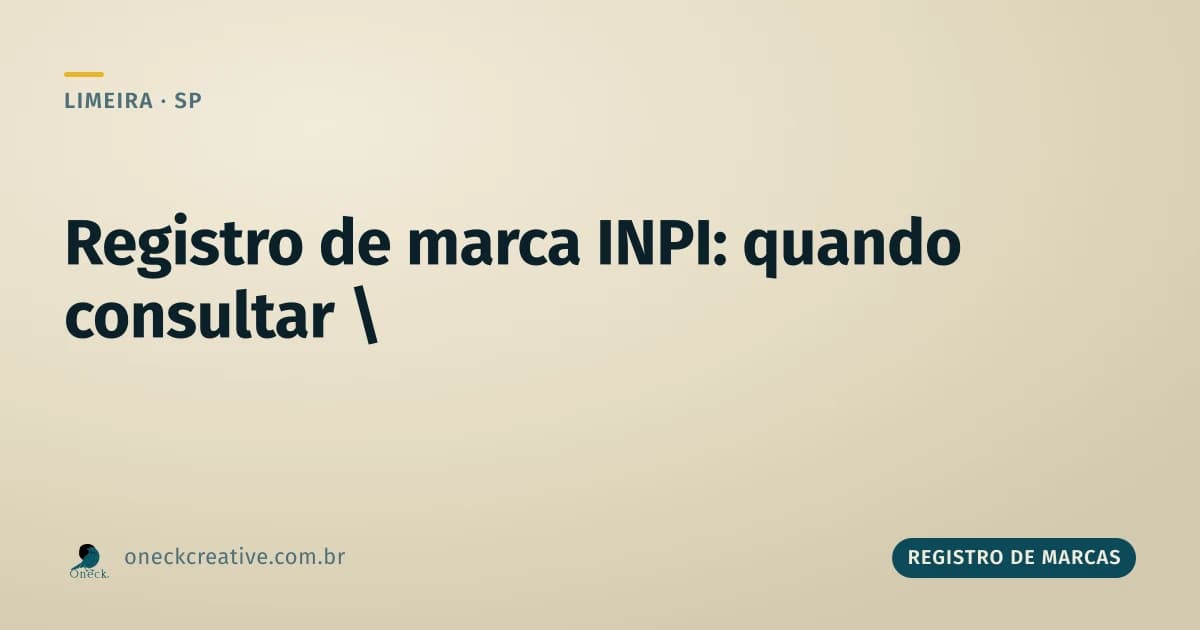 Registro de marca INPI consulta: em que momento do negócio fazer isso em Limeira