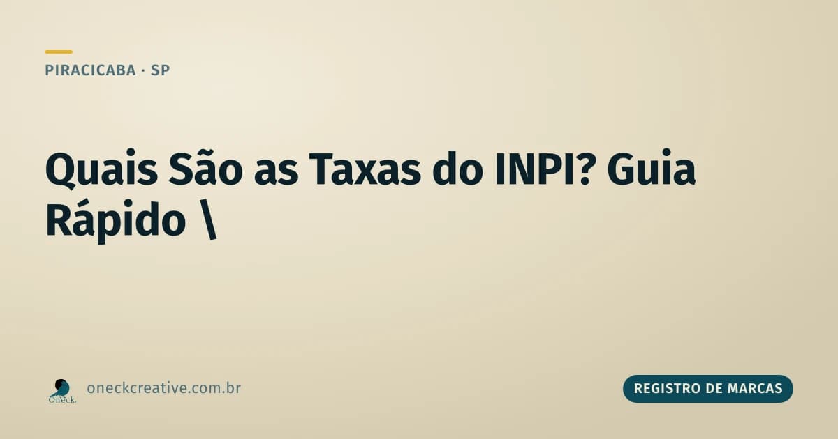 Quais são as taxas do INPI: marca, patente ou desenho industrial, em Piracicaba