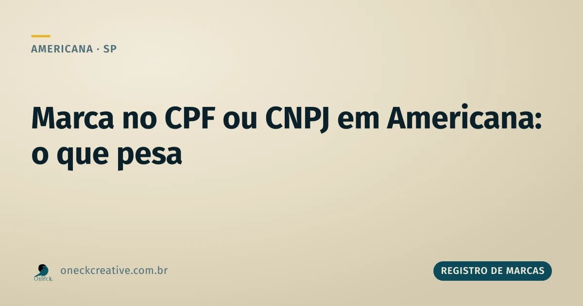 É melhor registrar marca no CPF ou CNPJ em Americana? Pense no que vem depois