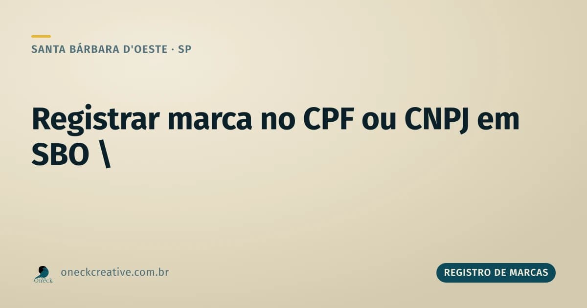 Registrar marca no CPF ou CNPJ em Santa Bárbara d'Oeste: antes ou depois de abrir a empresa