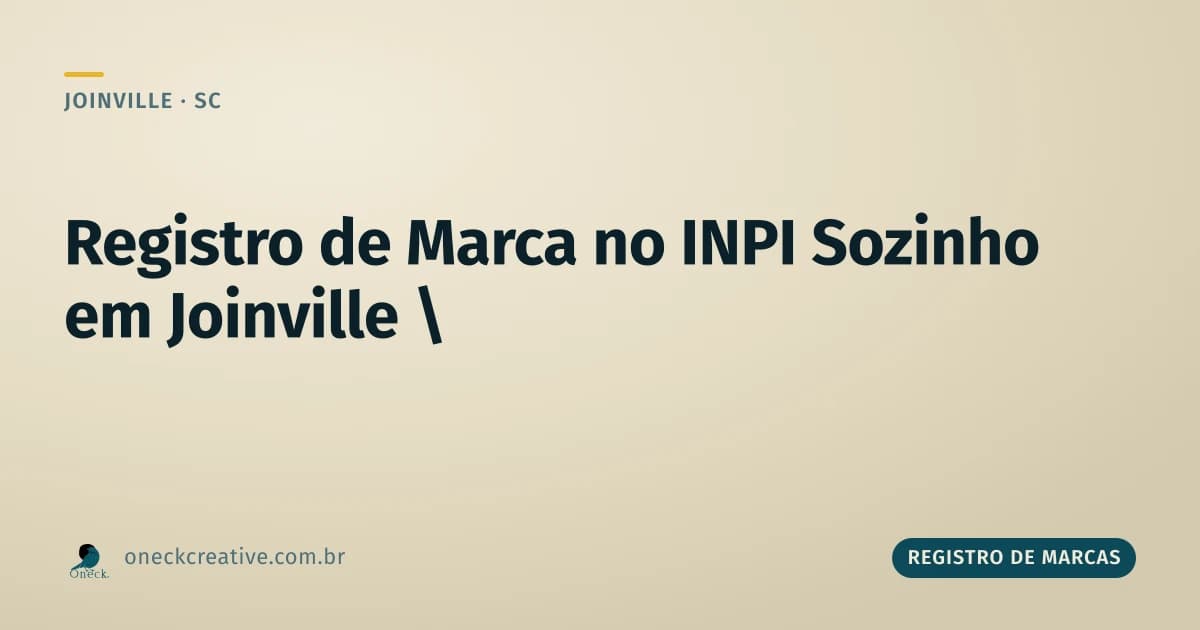 Como fazer registro de marca no INPI sozinho em Joinville, e onde mora o risco