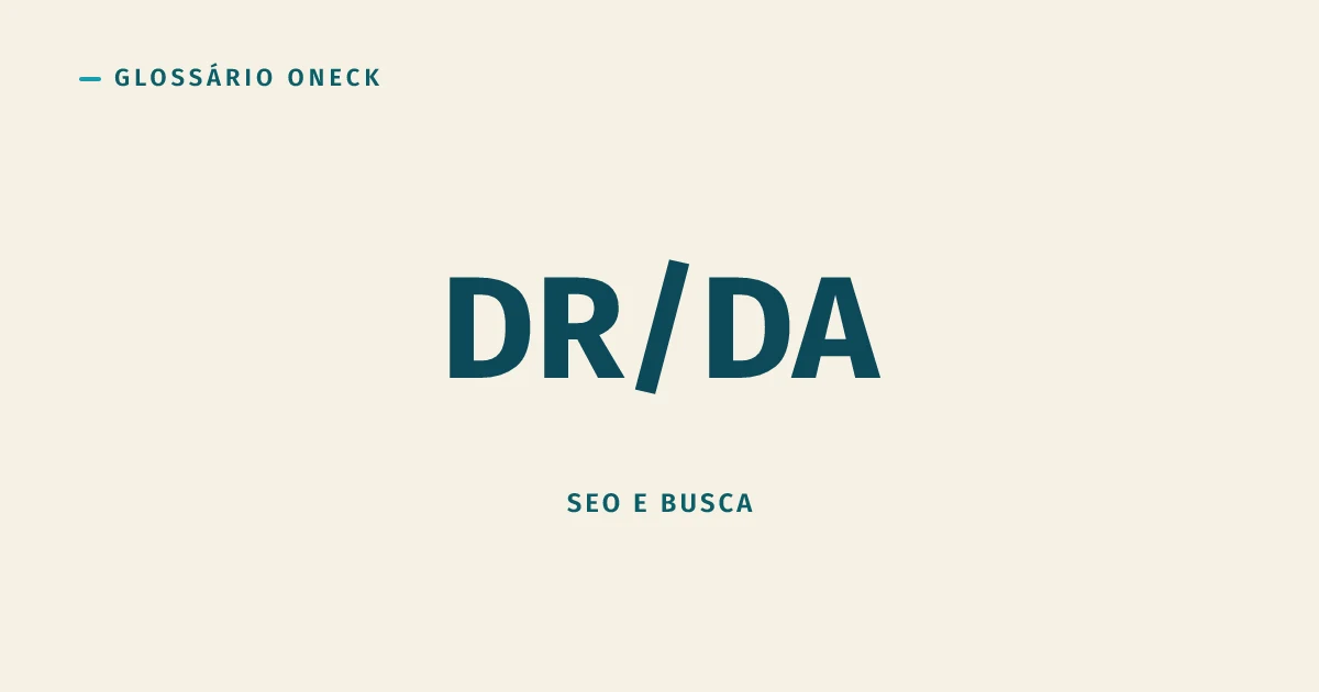 DR/DA: a Nota que o Google Nunca Deu (Mas Todo Mundo Cita)