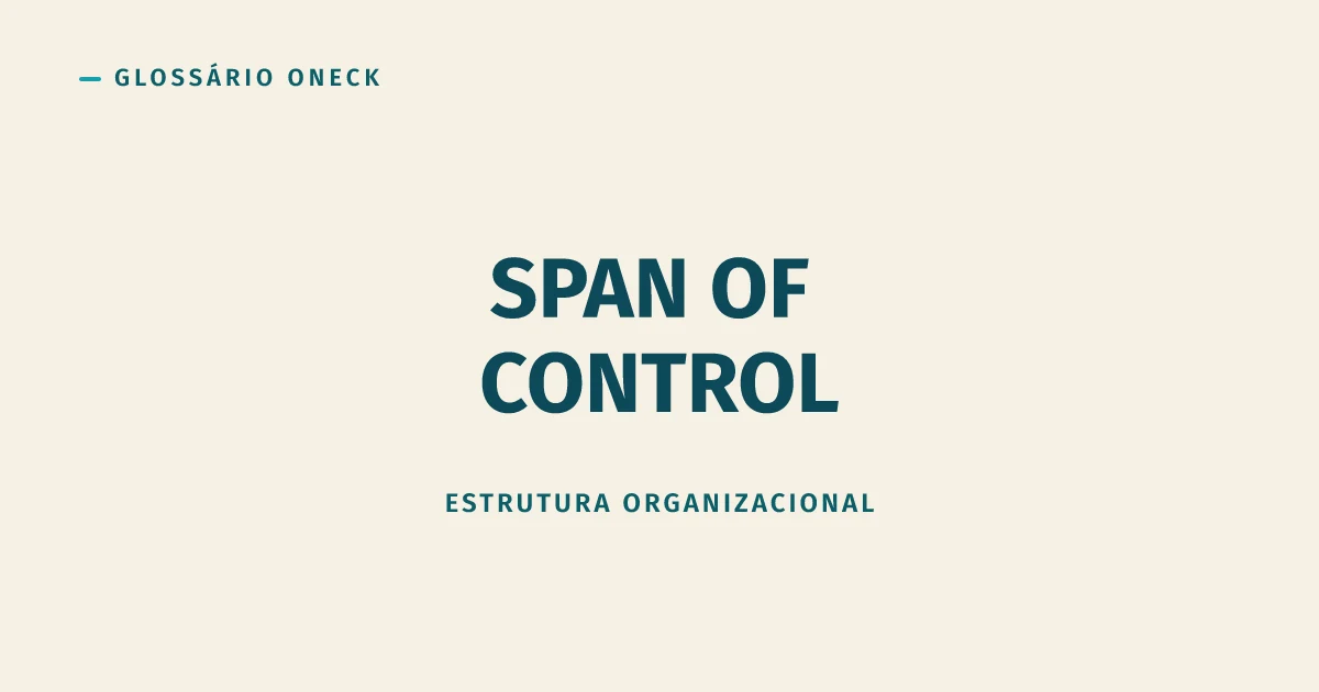Span of Control: o Limite Antes do Gestor Virar Gargalo
